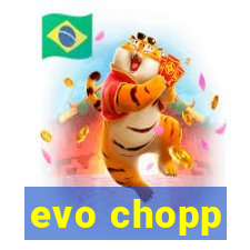 evo chopp